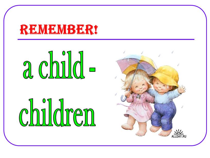 Remember! a child - children