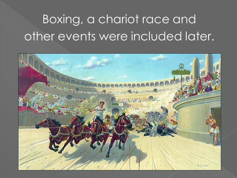 Boxing, a chariot race and other events were included later