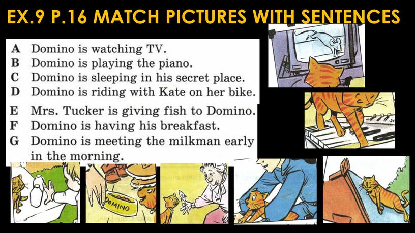 EX.9 P.16 MATCH PICTURES WITH SENTENCES