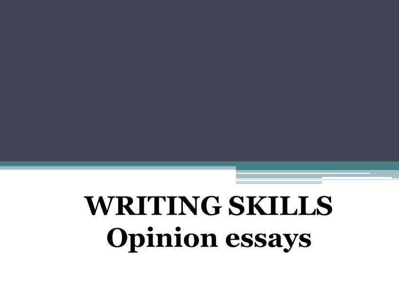 ay WRITING SKILLS Opinion essays