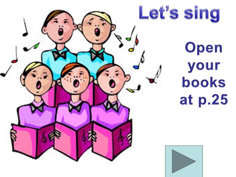 Let’s sing Open your books at p