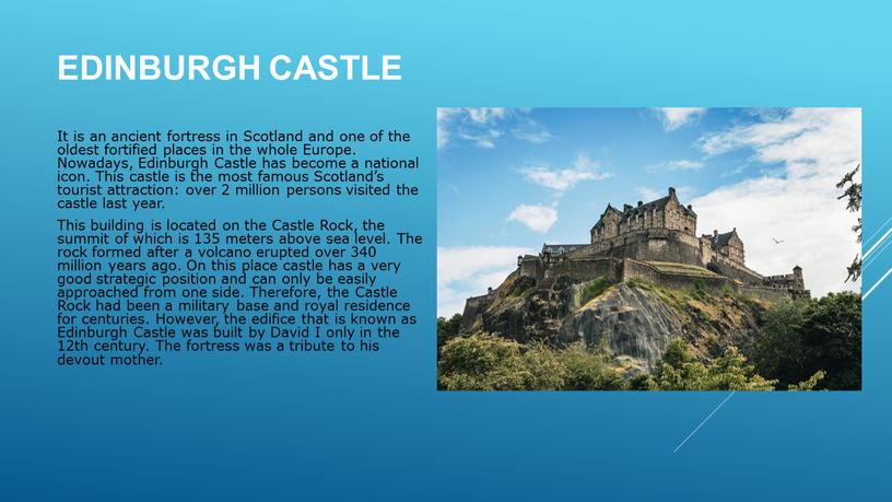 Edinburgh Castle It is an ancient fortress in