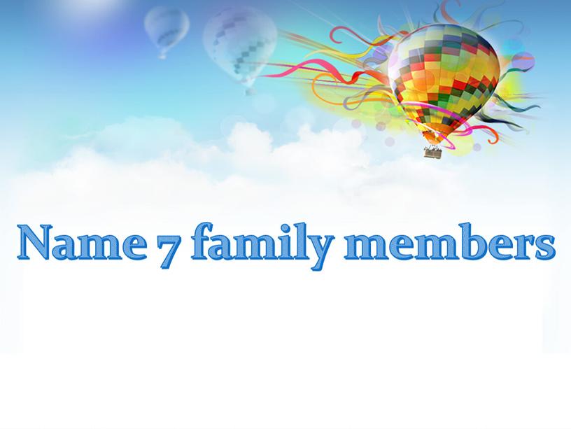 Name 7 family members