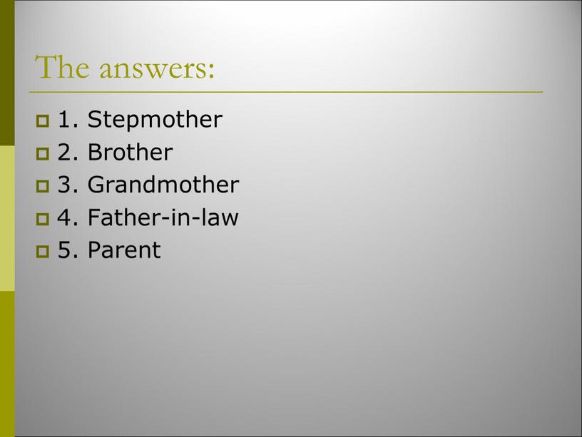 The answers: 1. Stepmother 2. Brother 3