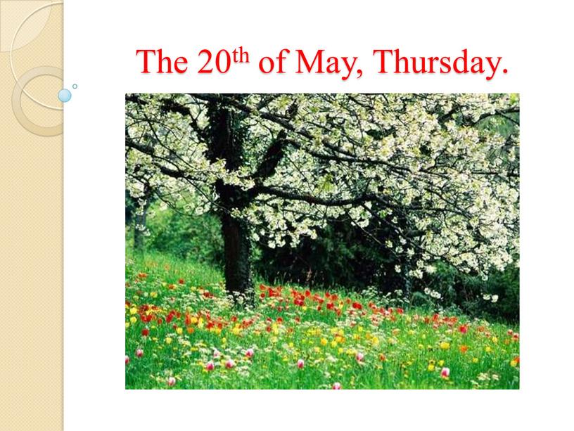 The 20th of May, Thursday.