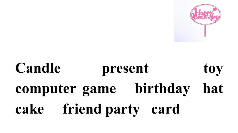 Candle present toy computer game birthday hat cake friend party card
