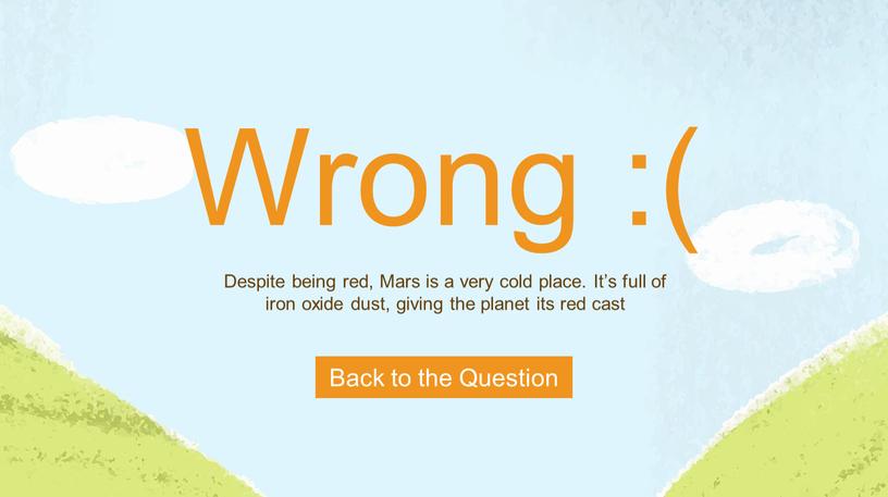 Wrong :( Despite being red, Mars is a very cold place