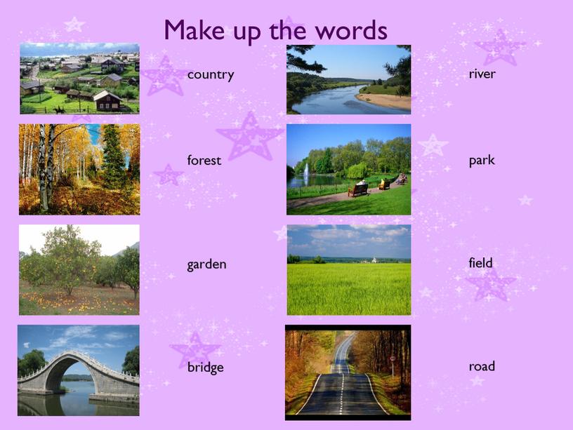 Make up the words country forest garden bridge river park field road