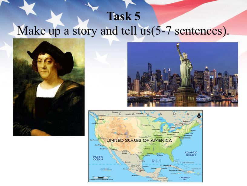 Task 5 Make up a story and tell us(5-7 sentences)