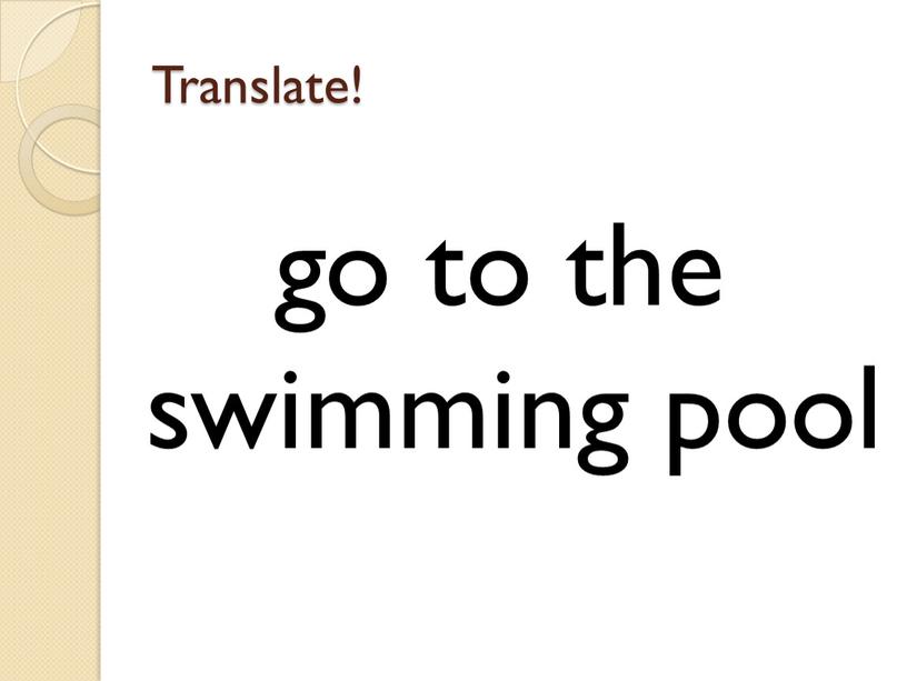 Translate! go to the swimming pool