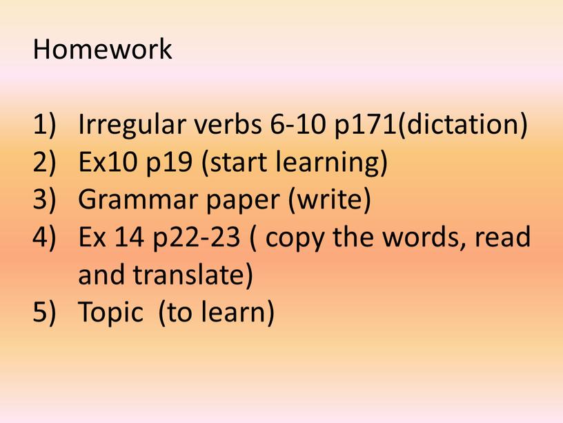 Homework Irregular verbs 6-10 p171(dictation)
