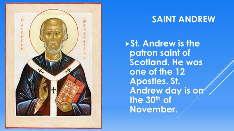 Saint Andrew St. Andrew is the patron saint of