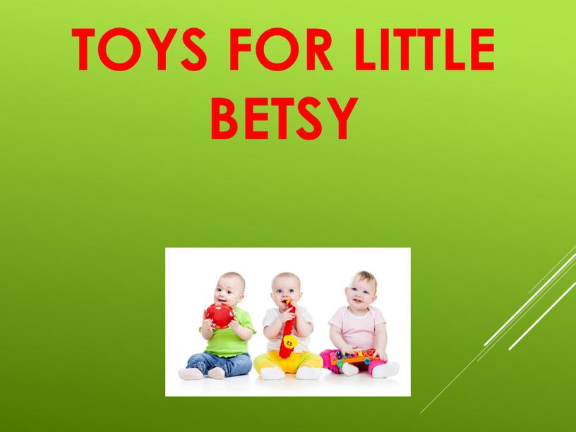 Toys for little Betsy