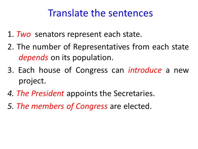 Translate the sentences 1. Two senators represent each state