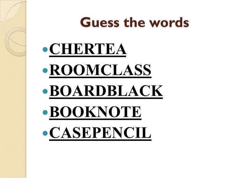 Guess the words CHERTEA ROOMCLASS