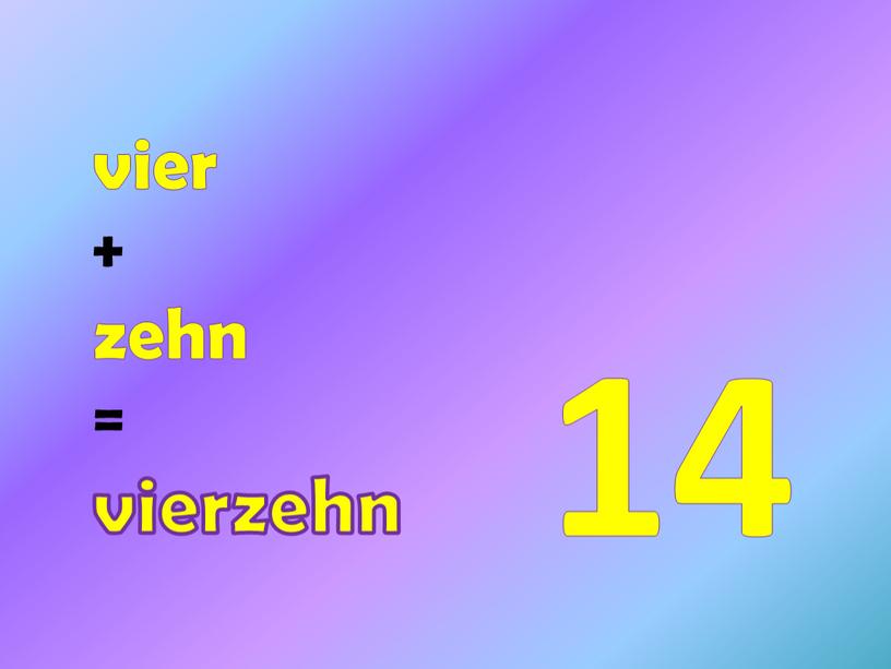 14 vier + zehn = vierzehn