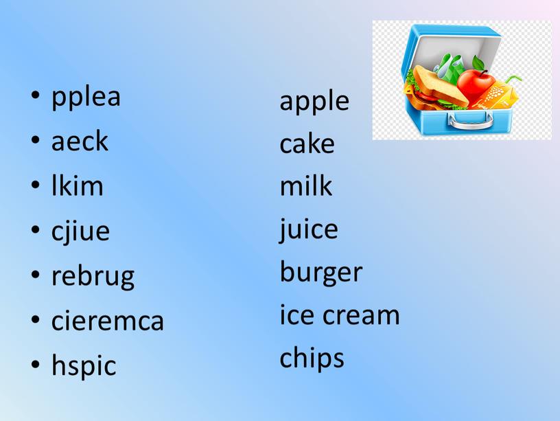 pplea aeck lkim cjiue rebrug cieremca hspic apple cake milk juice burger ice cream chips