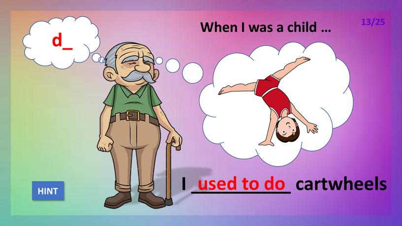 When I was a child … I __________ cartwheels used to do
