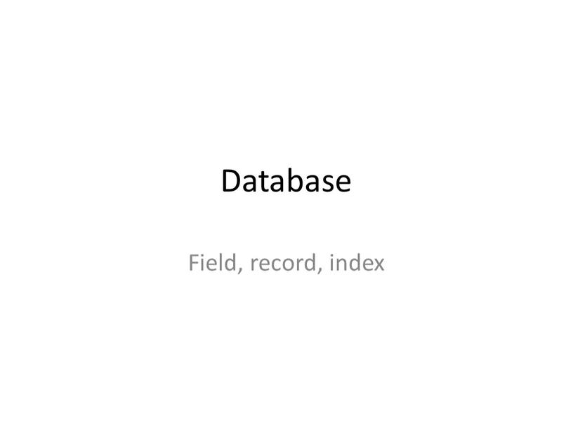 Database Field, record, index