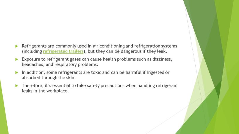 Refrigerants are commonly used in air conditioning and refrigeration systems (including refrigerated trailers), but they can be dangerous if they leak