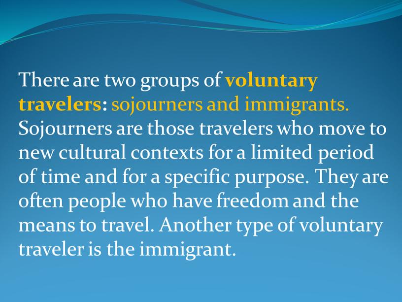 There are two groups of voluntary travelers: sojourners and immigrants