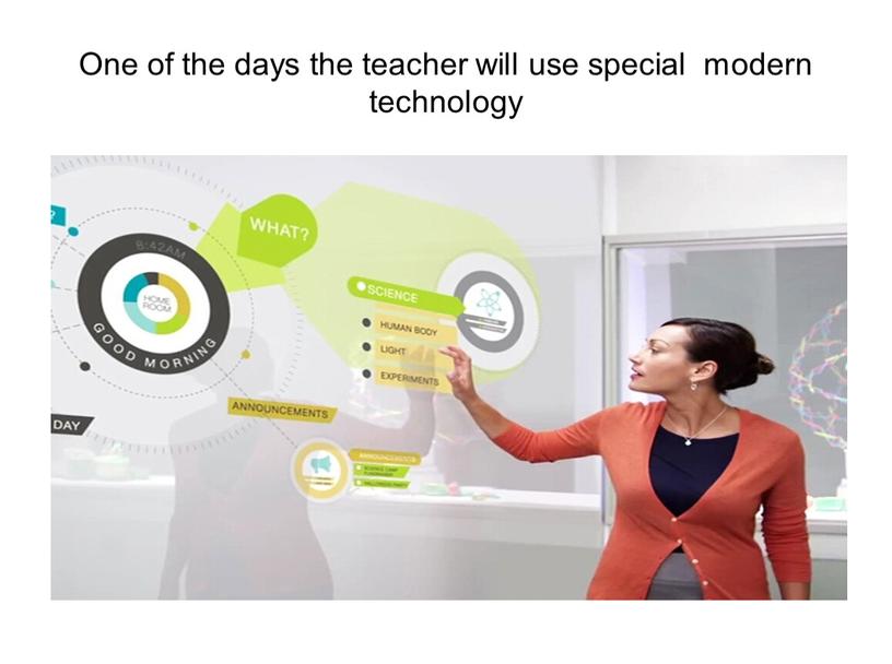 One of the days the teacher will use special modern technology