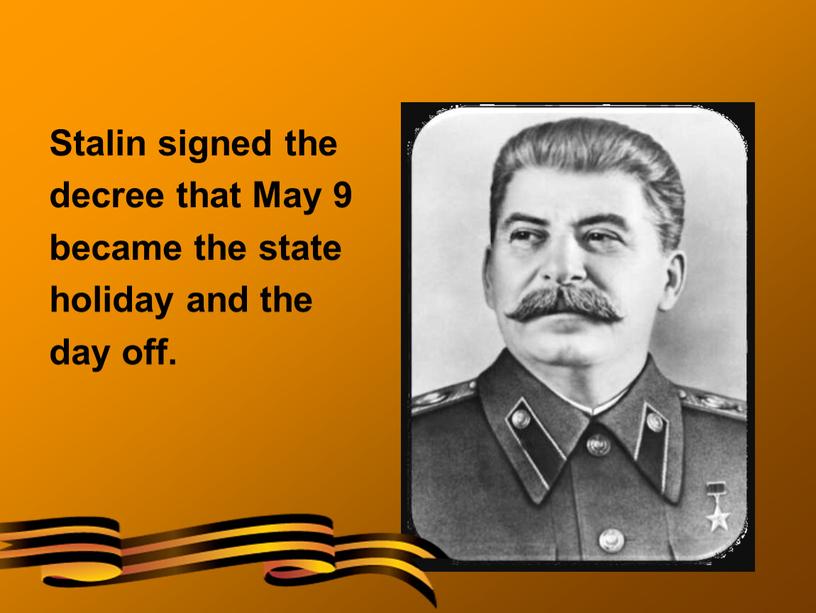Stalin signed the decree that May 9 became the state holiday and the day off