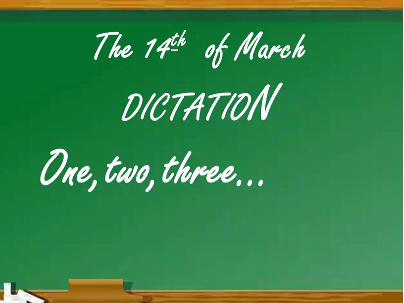 The 14th of March DICTATION