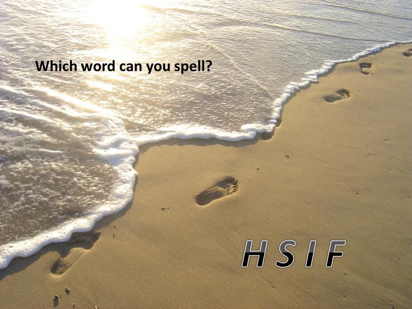 Which word can you spell? H S I