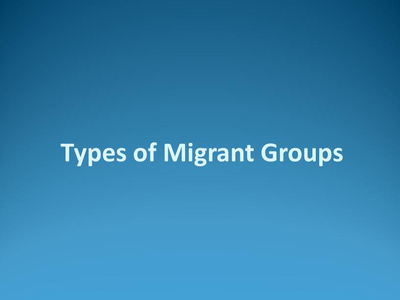 Types of Migrant Groups