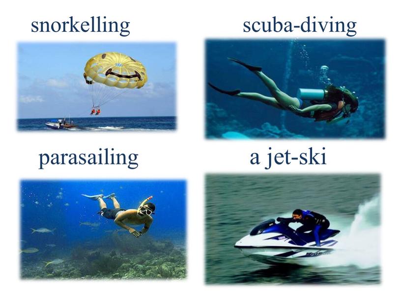 snorkelling scuba-diving parasailing a jet-ski