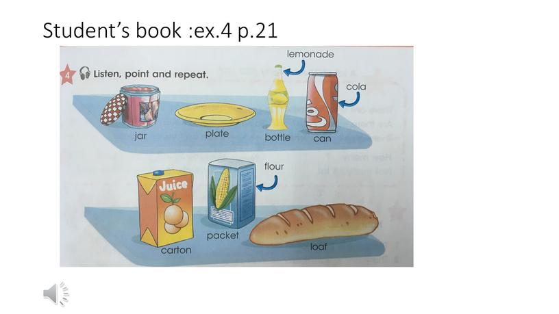 Student’s book :ex.4 p.21