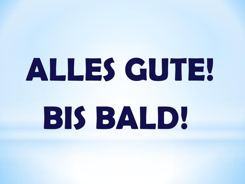 ALLES GUTE! BIS BALD!