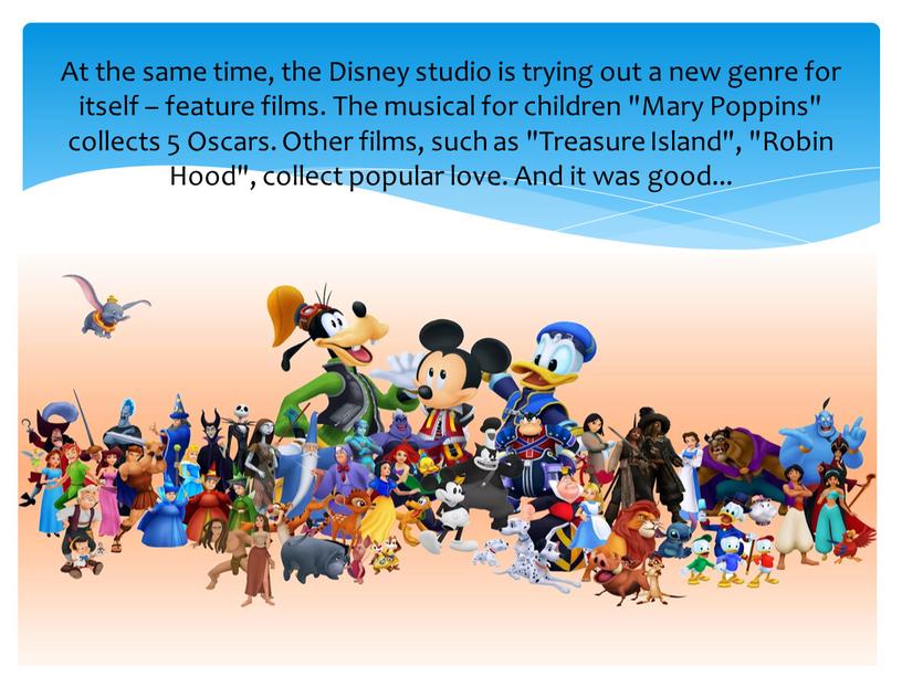 At the same time, the Disney studio is trying out a new genre for itself – feature films