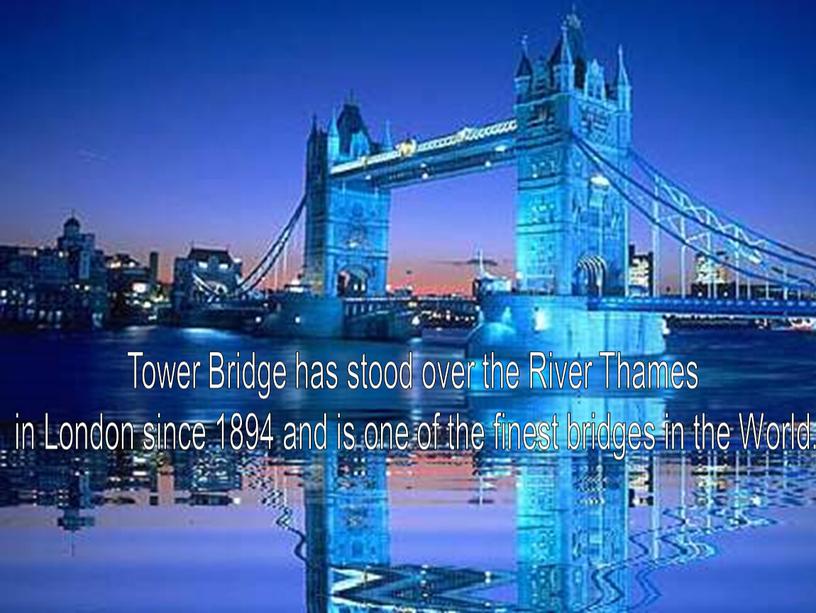 Tower Bridge has stood over the