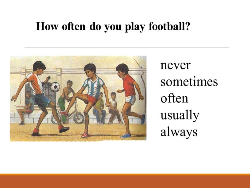 How often do you play football?