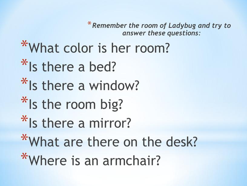 Remember the room of Ladybug and try to answer these questions: