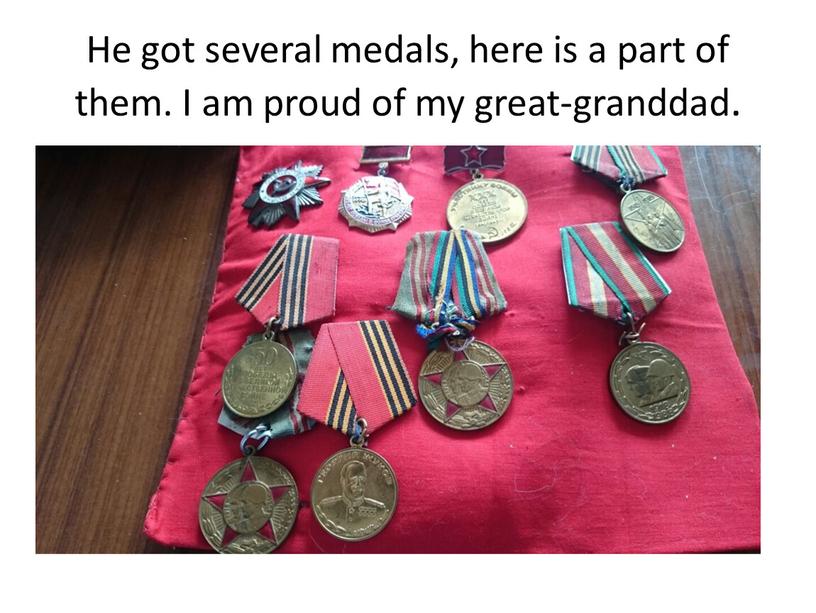 He got several medals, here is a part of them