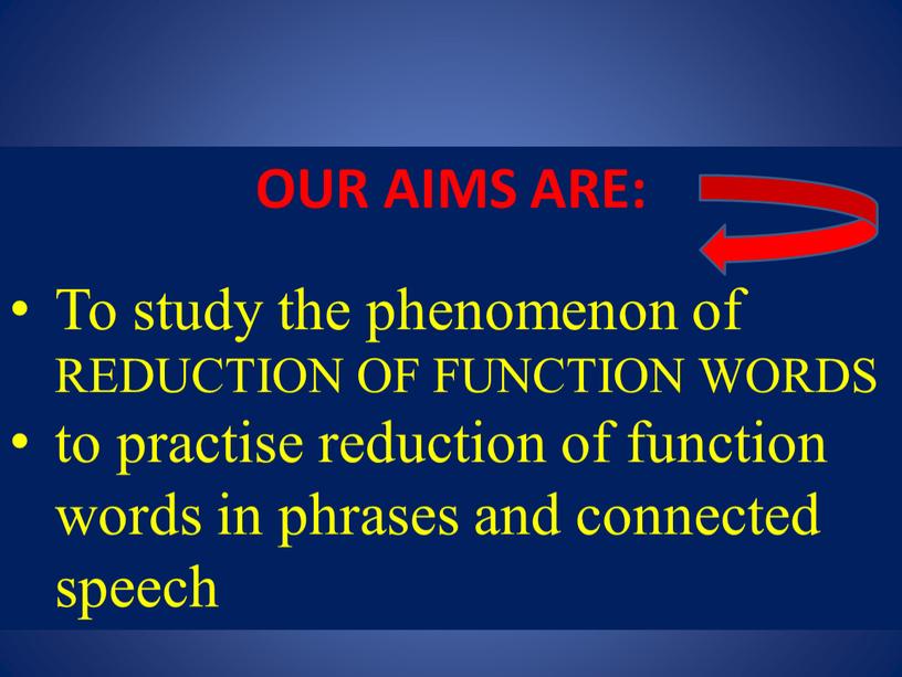 OUR AIMS ARE: To study the phenomenon of