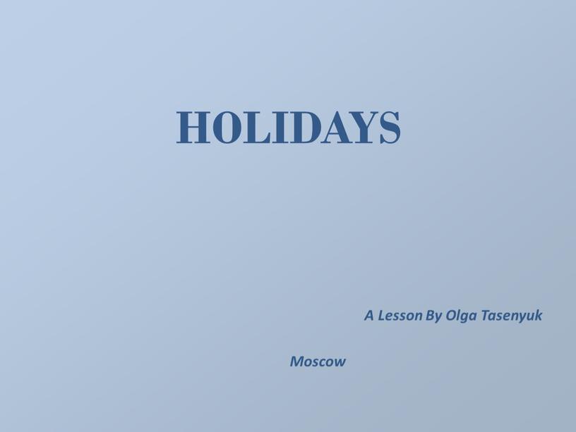 HOLIDAYS A Lesson By Olga Tasenyuk