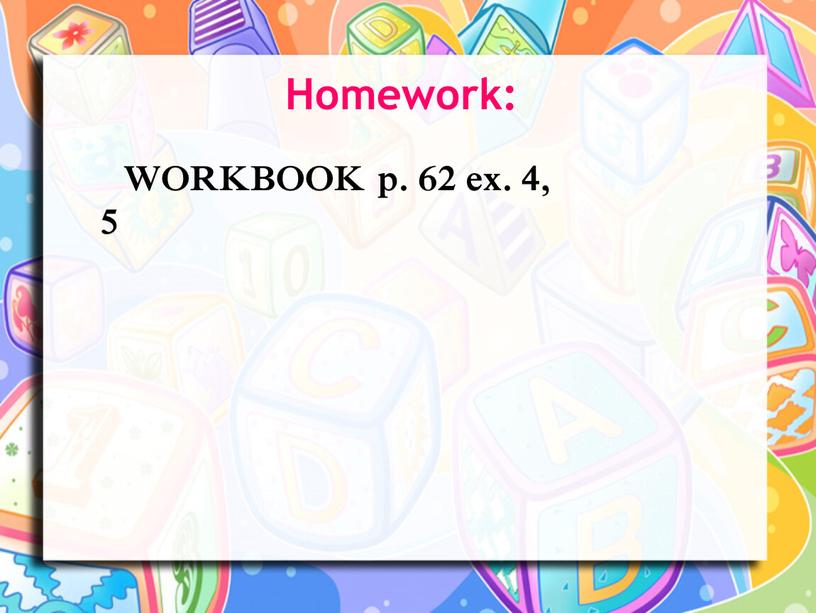 Homework: WORKBOOK p. 62 ex