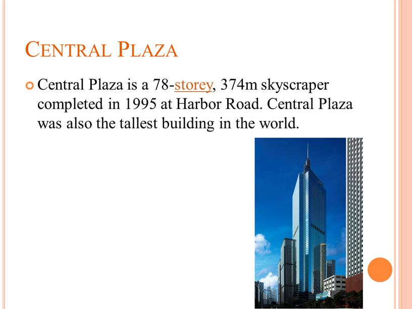 Central Plaza Central Plaza is a 78-storey, 374m skyscraper completed in 1995 at