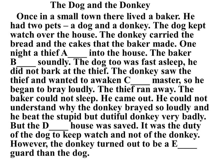 The Dog and the Donkey Once in a small town there lived a baker