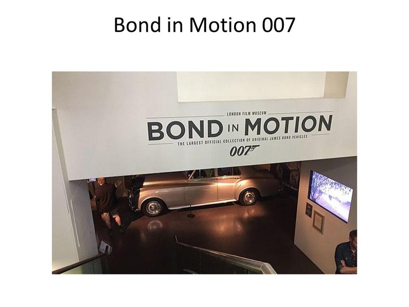 Bond in Motion 007