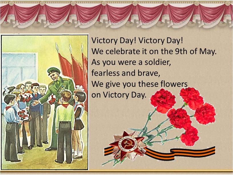 Victory Day! Victory Day! We celebrate it on the 9th of