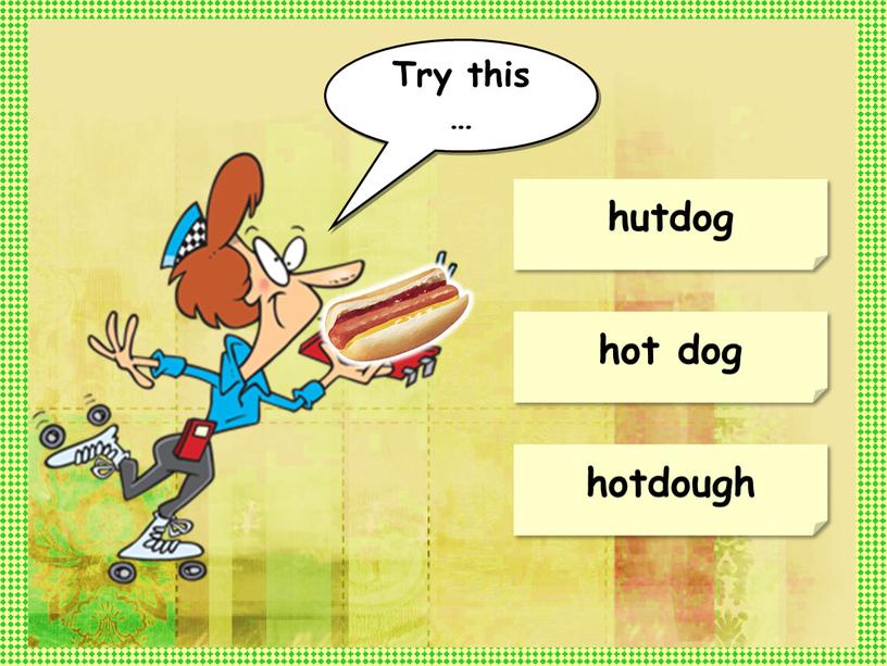 hot dog hutdog hotdough Try this …