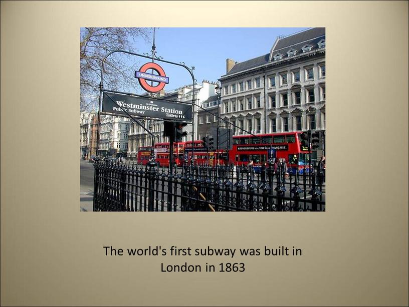 The world's first subway was built in