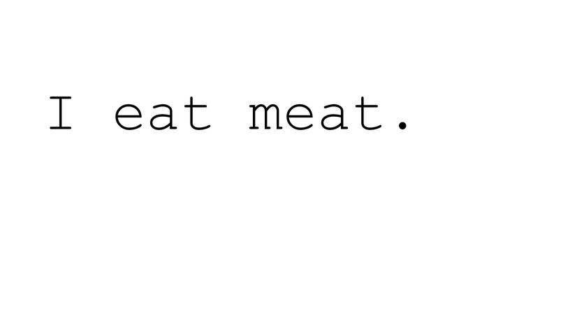 I eat meat.