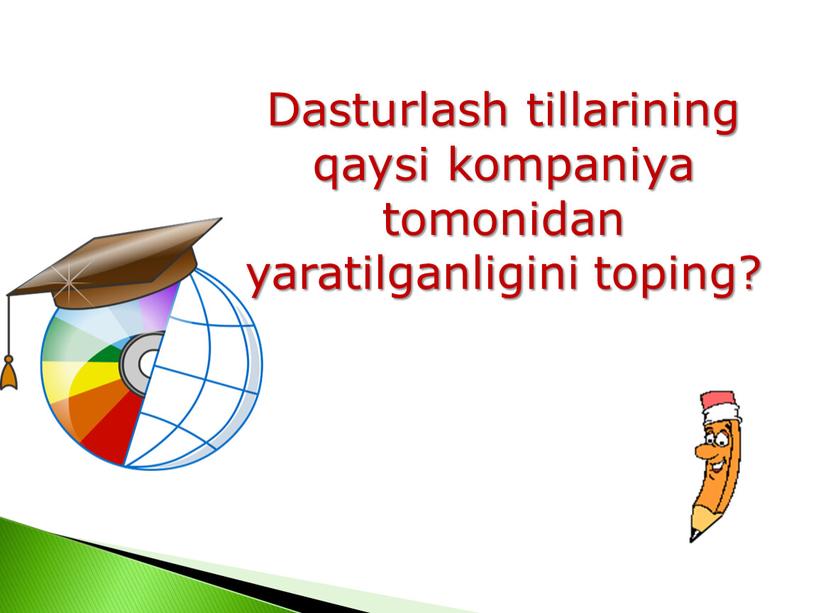 Dasturlash tillarining qaysi kompaniya tomonidan yaratilganligini toping?