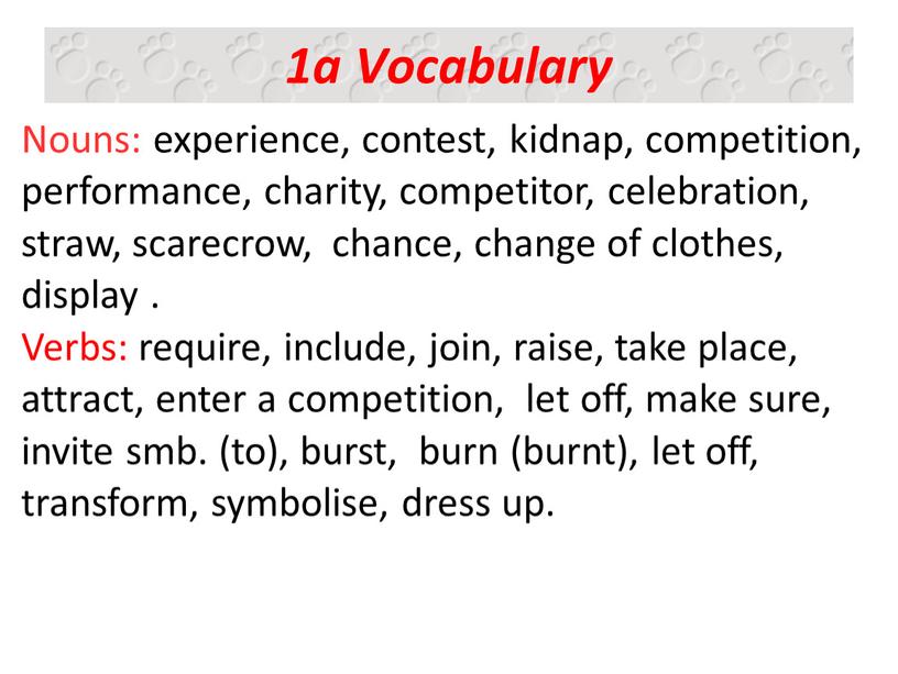 Vocabulary Nouns: experience, contest, kidnap, competition, performance, charity, competitor, celebration, straw, scarecrow, chance, change of clothes, display